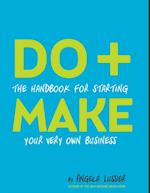 Do + Make: The Handbook for Starting Your Very Own Business