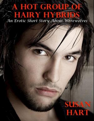 Hot Group of Hairy Hybrids: An Erotic Short Story About Werewolves