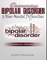 Overcoming Bipolar & Other Mental Difficulties