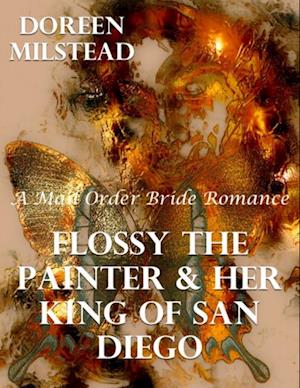 Flossy the Painter & Her King of San Diego: A Mail Order Bride Romance