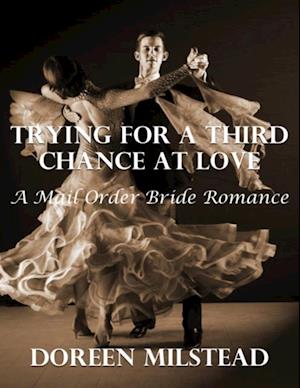 Trying for a Third Chance At Love: A Mail Order Bride Romance