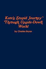 Kate's Stupid Journey Through Upside-Down World 