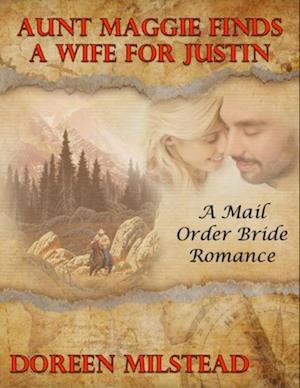 Aunt Maggie Finds a Wife for Justin:  A Mail Order Bride Romance