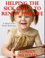 Helping the Sick Child to Renew Her Life: A Mail Order Bride Romance