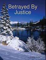 Betrayed By Justice