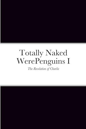 Totally Naked WerePenguins I