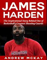 James Harden: The Inspirational Story Behind One of Basketball's Greatest Shooting Guards