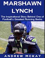 Marshawn Lynch: The Inspirational Story Behind One of Football's Greatest Running Backs