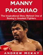 Manny Pacquiao: The Inspirational Story Behind One of Boxing's Greatest Fighters