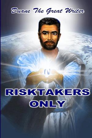 RISKTAKERS ONLY