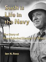 Such is Life in the Navy - The Story of Rear Admiral Herbert V. Wiley - Airship Commander, Battleship Captain