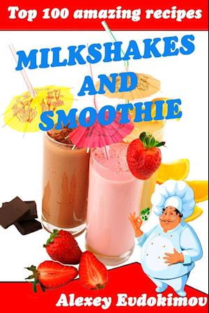 Top 100 Amazing Recipes Milkshakes and Smoothie