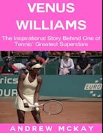 Venus Williams: The Inspirational Story Behind One of Tennis' Greatest Superstars