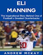 Eli Manning: The Inspirational Story Behind One of Football's Greatest Quarterbacks