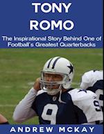 Tony Romo: The Inspirational Story Behind One of Football's Greatest Quarterbacks