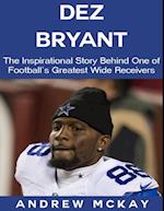 Dez Bryant: The Inspirational Story Behind One of Football's Greatest Wide Receivers