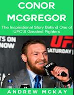 Conor Mcgregor: The Inspirational Story Behind One of Ufc's Greatest Fighters