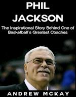 Phil Jackson: The Inspirational Story Behind One of Basketball's Greatest Coaches