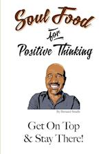 Soul Food for Positive Thinking! "Get On Top And Stay There!" 