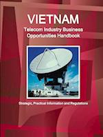 Vietnam Telecom Industry Business Opportunities Handbook - Strategic, Practical Information and Regulations