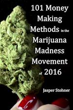 101 Money Making Methods in the Marijuana Madness Movement of 2016