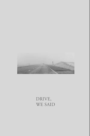 DRIVE, WE SAID