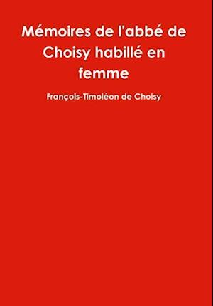 Mémoires de l'abbé de Choisy habillé en femme