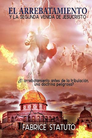 El Arrebatamiento y La Segunda Venida de Jesucristo