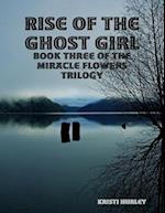 Rise of the Ghost Girl: Book 3 of Miracle Flowers