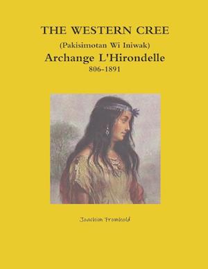 THE WESTERN CREE (Pakisimotan Wi Iniwak) Archange L'Hirondelle c1806-1891