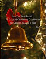 But Do You Recall? 25 Days of Christmas Carols and the Stories Behind Them 