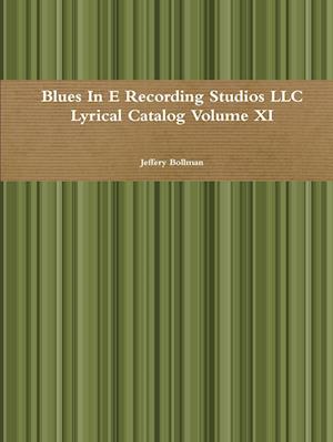 Blues In E Recording Studios LLC Lyrical Catalog Volume XI