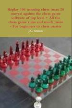 Replay 100 winning chess (max 20 moves) against the high chess software + All the chess rules and much more