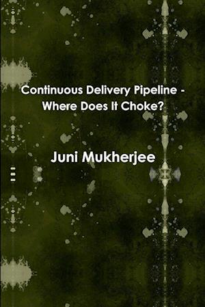 Continuous Delivery Pipeline - Where Does It Choke?