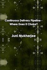 Continuous Delivery Pipeline - Where Does It Choke? 