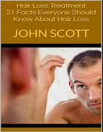 Hair Loss Treatment: 21 Facts Everyone Should Know About Hair Loss