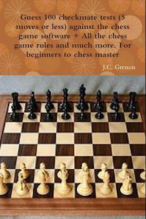 Guess 100 checkmate tests (5 moves or less) against the high chess software + All the chess rules and much more