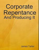 Corporate Repentance: And Producing It