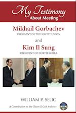 My Testimony about Meeting Mikhail Gorbachev and Kim Il Sung