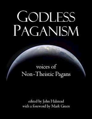 Godless Paganism: Voices of Non-theistic Pagans