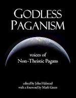 Godless Paganism: Voices of Non-theistic Pagans