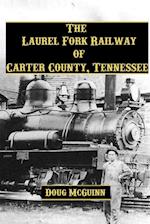 The Laurel Fork Railway of Carter County, Tennessee 