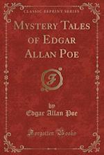 Mystery Tales of Edgar Allan Poe (Classic Reprint)