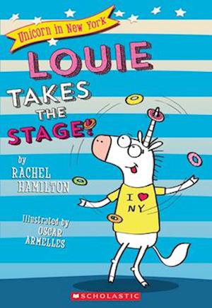 Louie Takes the Stage! (Unicorn in New York #2), 2