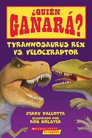 ¿Quién Ganará? Tyrannosaurus Rex vs. Velociraptor (Who Would Win?