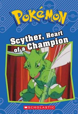 Scyther, Heart of a Champion (Pokémon Classic Chapter Book #4)