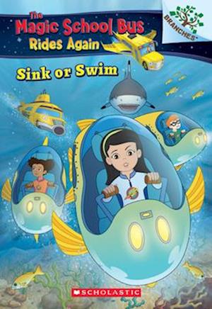 Sink or Swim: Exploring Schools of Fish: A Branches Book (the Magic School Bus Rides Again)
