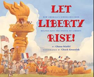 Let Liberty Rise!: How America's Schoolchildren Helped Save the Statue of Liberty