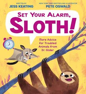 Set Your Alarm, Sloth!: More Advice for Troubled Animals from Dr. Glider