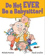 Do Not EVER Be a Babysitter!